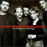 Alison Krauss - So Long So Wrong 
