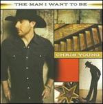 Chris Young - Man I Want to Be 