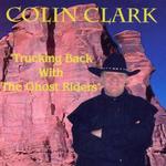 Colin Clark - Trucking Back With The Ghost Riders