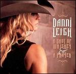Danni Leigh - A Shot of Whiskey and a Prayer 
