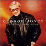 George Jones - It Don\'t Get Any Better Than This 