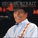George Strait - Here for a Good Time  