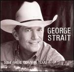 George Strait - Somewhere Down in Texas 