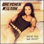 Gretchen Wilson - Here for the Party 