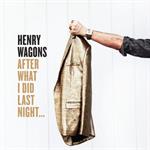 Henry Wagons  - After What I Did Last Night