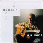 Jeff White - Broken Road 
