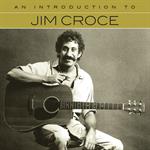 Jim Croce - An Introduction To