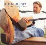 John Berry - All the Way to There 