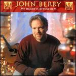 John Berry - My Heart Is Bethlehem 