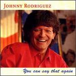Johnny Rodriguez - You Can Say That Again 