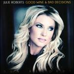 Julie Roberts - Good Wine & Bad Decisions