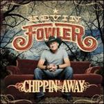 Kevin Fowler - Chippin\' Away 