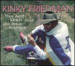Kinky Friedman - They Ain\'t Making Jews Like Jesus Anymore 