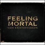 Kris Kristofferson - Feeling Mortal (Digipack Packaging)