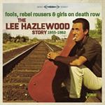 Lee Hazelwood - Lee Hazelwood Story 1955-1962: Fools Rebel Rousers & Girls On DeathRow
