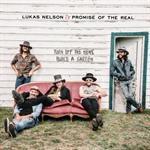 Lukas Nelson & Promise of the Real - Turn Off The News Build A Garden