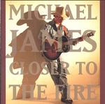 Michael James - Closer to the Fire 