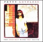 Patty Loveless - The Trouble with the Truth 