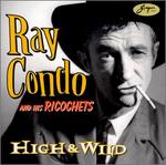 Ray Condo & His Ricochets - High & Wild 