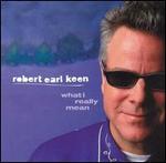 Robert Earl Keen - What I Really Mean 