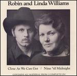 Robin & Linda Williams - Close as We Can Get/Nine \'Til Midnight 