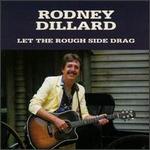 Rodney Dillard - Let the Rough Side Drag 
