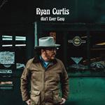 Ryan Curtis - Ain\'t Ever Easy