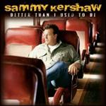Sammy Kershaw - Better Than I Used To Be 