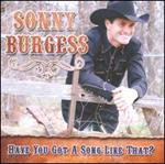Sonny Burgess - Have You Got a Song Like That 