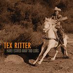Tex Ritter - Have I Stayed Away Too Long [Box Set]