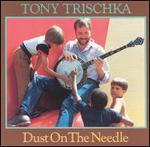 Tony Trischka - Dust on the Needle 