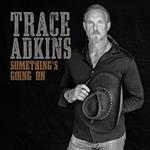 Trace Adkins - Something\'s Going On