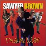 Sawyer Brown - Drive Me Wild 